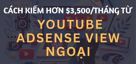 Cách kiếm hơn $3,500/tháng từ YouTube Adsense View Ngoại_leanhmmo